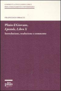 Plinio il Giovane. Epistole. Libro X. Introduzione, traduzione e commento - Francesco Bracci - copertina