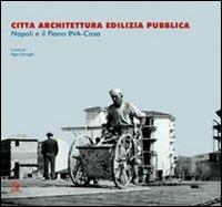 Città architettura edilizia pubblica. Napoli e il piano INA-Casa - copertina