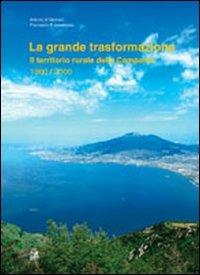La grande trasformazione. Il territorio rurale della Campania 1960-2000 - Antonio Di Gennaro,Francesco Paolo Innamorato - copertina