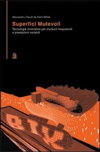 Superfici mutevoli. Tecnologie innovative per involucri trasparenti a prestazioni variabili - Alessandro Claudi de Saint Mihiel - copertina