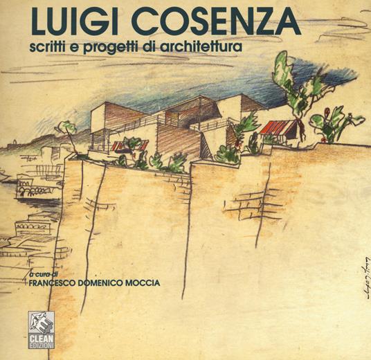 Luigi Cosenza. Scritti e progetti di architettura. Ediz. illustrata - copertina
