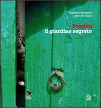 Procida, il giardino segreto. Ediz. italiana e inglese - Elisabetta Montaldo,Libero De Cunzo - copertina