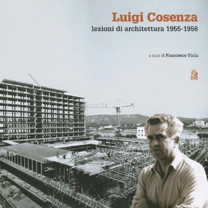 Luigi Cosenza. Lezioni di architettura 1955-1956 - copertina