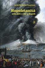 Napoletanità. Arte miti e riti a Napoli. Vol. 1