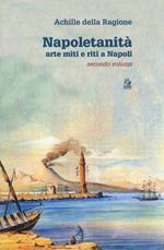 Napoletanità. Arte miti e riti a Napoli. Vol. 2