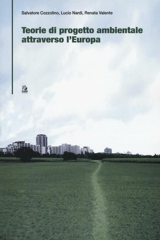 Teorie di progetto ambientale attraverso l'Europa - Salvatore Cozzolino,Lucio Nardi,Renata Valente - copertina