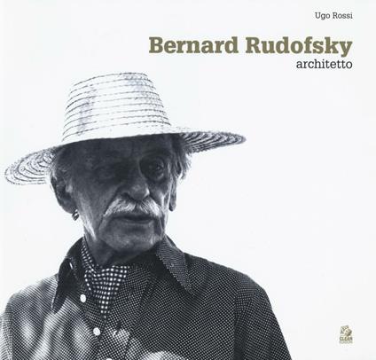 Bernard Rudofsky architetto - Ugo Rossi - copertina