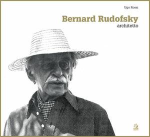 Bernard Rudofsky architect. Ediz. inglese - Ugo Rossi - copertina