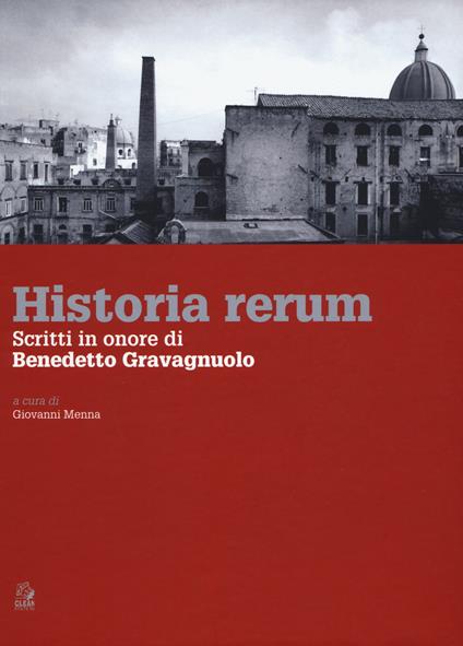 Historia rerum. Scritti in onore di Benedetto Gravagnuolo - Giovanni Menna - copertina