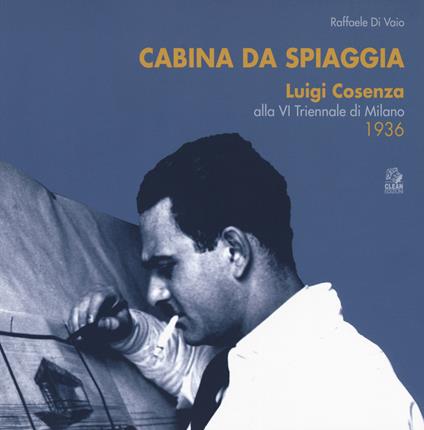 Cabina da spiaggia. Luigi Cosenza alla VI Triennale di Milano 1936 - Raffaele Di Vaio - copertina