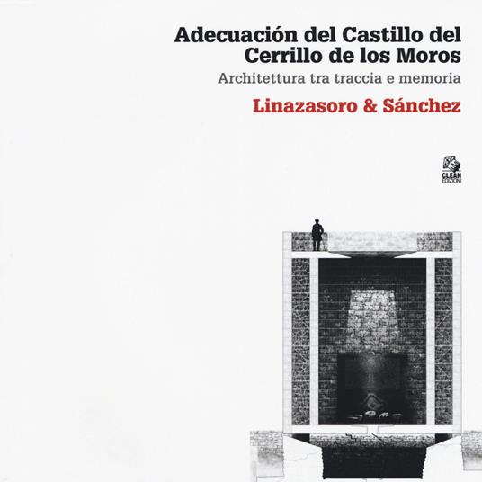Adecuación del Castillo del Cerrillo de los Moros. Architettura tra traccia e memoria. Linazasoro & Sánchez. Ediz. illustrata - Claudia Sansò - copertina