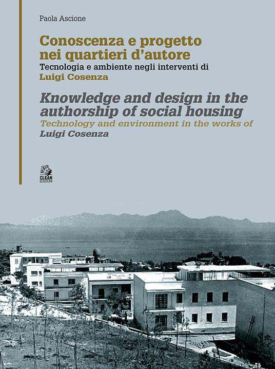 Conoscenza e progetto nei quartieri d'autore. Tecnologia e ambiente negli interventi di Luigi Cosenza. Ediz. italiana e inglese - Paola Ascione - copertina