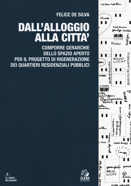 Dall'alloggio alla città. Comporre gerarchie dello spazio aperto per il progetto di rigenerazione dei quartieri residenziali pubblici - Felice De Silva - copertina