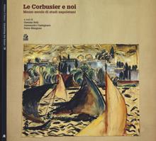 Le Corbusier e noi. Mezzo secolo di studi