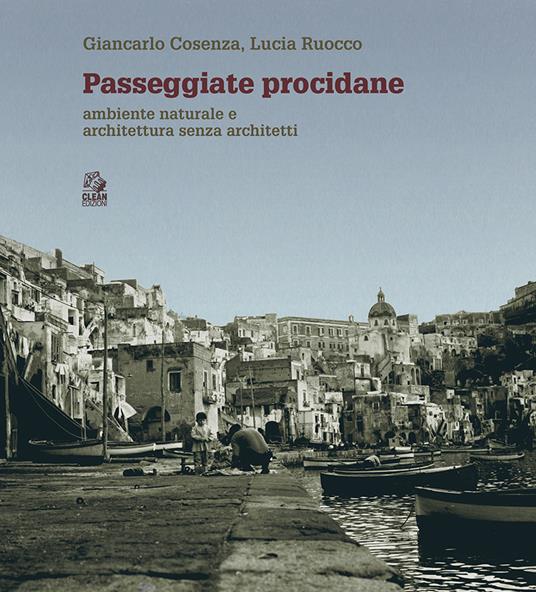 Passeggiate procidane. Ambiente naturale e architettura senza architetti - Giancarlo Cosenza,Lucia Ruocco - copertina