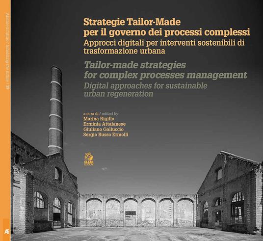Strategie Tailor-made per il governo dei processi complessi. Approcci digitali per interventi sostenibili di trasformazione urbana. Ediz. italiana e inglese - Marina Rigillo,Erminia Attaianese,Giuliano Galluccio - copertina