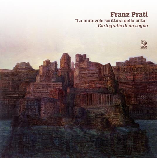 Franz Prati. «La mutevole scrittura della città». Cartografia di un sogno - copertina