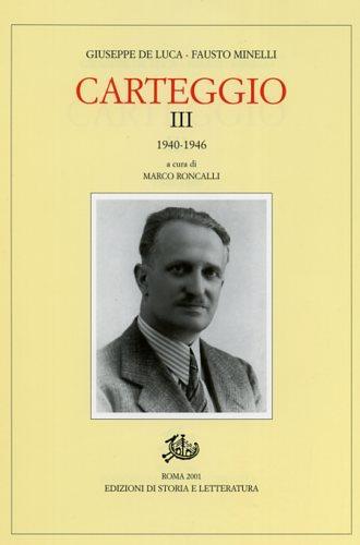Carteggio. Vol. 3: 1940-1946 - Giuseppe De Luca,Fausto Minelli - 3