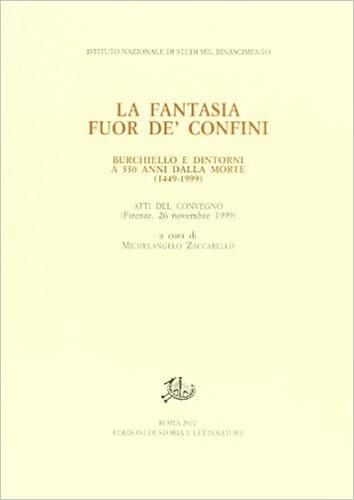 La fantasia fuor de' confini. Burchiello e dintorni a 550 anni dalla morte (1449-1999) - copertina
