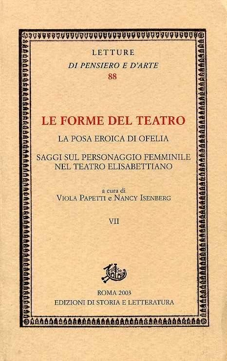 Le forme del teatro. Vol. 7: La posa eroica di Ofelia. Saggi sul personaggio femminile nel teatro elisabettiano - copertina