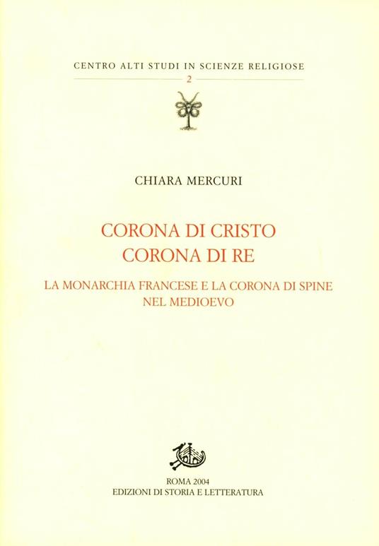 Corona di Cristo corona di re. La monarchia francese e la corona di spine nel Medioevo - Chiara Mercuri - copertina