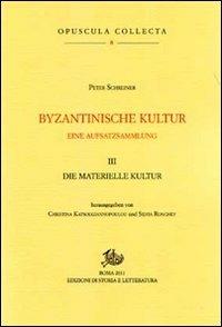 Byzantinische Kultur. Eine Aufsatzsammlung. Vol. 3: Die materialische Kultur - Peter Schreiner - copertina