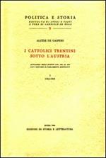 I cattolici trentini sotto l'Austria. Antologia degli scritti dal 1902 al 1915 con i discorsi al Parlamento austriaco