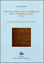 Strategie famigliari e patrimoniali nella Svizzera italiana (1400-2000). Vol. 1: Quadro concettuale e istituzionale