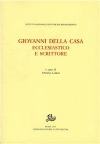 Giovanni Della Casa. Ecclesiastico e scrittore. Atti del convegno (Firenze-Borgo San Lorenzo, 20-22 novembre 2003) - copertina