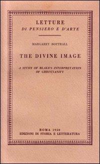 The divine image. A study of Blake's interpretation of Christianity - Margaret Bottrall - copertina