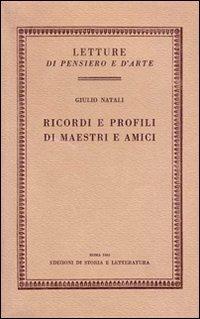 Ricordi e profili di maestri e amici - Giulio Natali - copertina