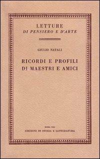 Ricordi e profili di maestri e amici - Giulio Natali - copertina