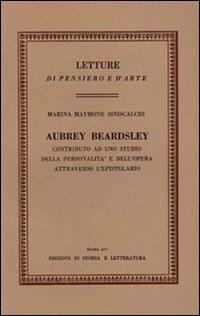 Aubrey Beardsley. Contributo ad uno studio della personalità e dell'opera attraverso l'epistolario - Marina Maymone Siniscalchi - copertina