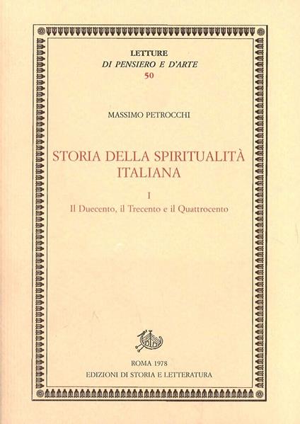 Storia della spiritualità italiana. Vol. 1: Il Duecento, il Trecento e il Quattrocento. - Massimo Petrocchi - copertina