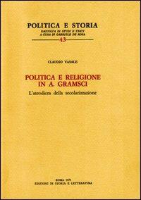 Politica e religione in A. Gramsci. L'ateodicea della secolarizzazione - Claudio Vasale - copertina