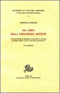 Gli amici della principessa Matilde. Lettere inedite di Mérimée, Sainte-Beuve, Gautier, Flaubert, Renan, Taine, Goncourt, Maupassant - Marcello Spaziani - copertina