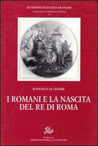 I romani e la nascita del re di Roma - Raffaele De Cesare - copertina