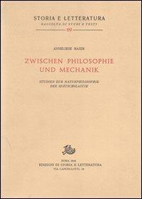 Studien zur Naturphilosophie der Spätscholastik (rist. anast.). Vol. 5: Zwischen Philosophie und Mechanik - Anneliese Maier - copertina