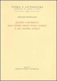 Quarto contributo alla storia degli studi classici e del mondo antico - Arnaldo Momigliano - copertina