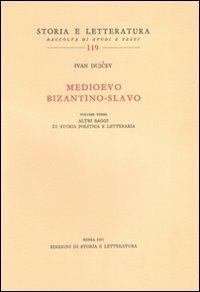 Medioevo bizantino-slavo. Vol. 3: Altri saggi di storia politica e letteraria - Ivan Dujcev - copertina