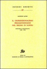 Il giurisdizionalismo pregiannoniano nel regno di Napoli. Problema e bibliografia (1563-1723) - Agostino Lauro - copertina