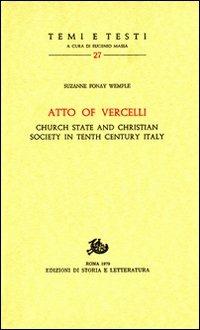 Atto of Vercelli. Church State and Christian Society in Tenth Century Italy - Suzanne Wemple Fonay - copertina