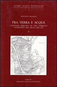 Fra terra e acqua. L'azienda risicola di una famiglia veneziana nel delta del Po. Vol. 2 - Antonio Lazzarini - copertina