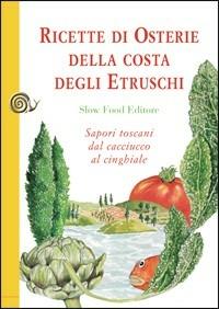 Ricette di osterie della costa degli Etruschi. Sapori toscani dal cacciucco al cinghiale - copertina