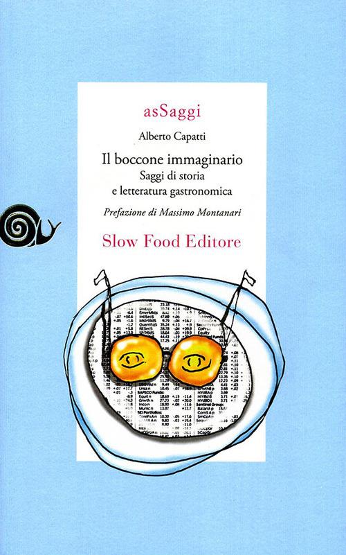 Il boccone immaginario. Saggi di storia e letteratura gastronomica - Alberto Capatti - copertina