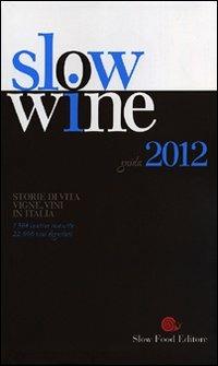 Slow wine 2012. Storie di vita, vigne, vini in Italia - copertina