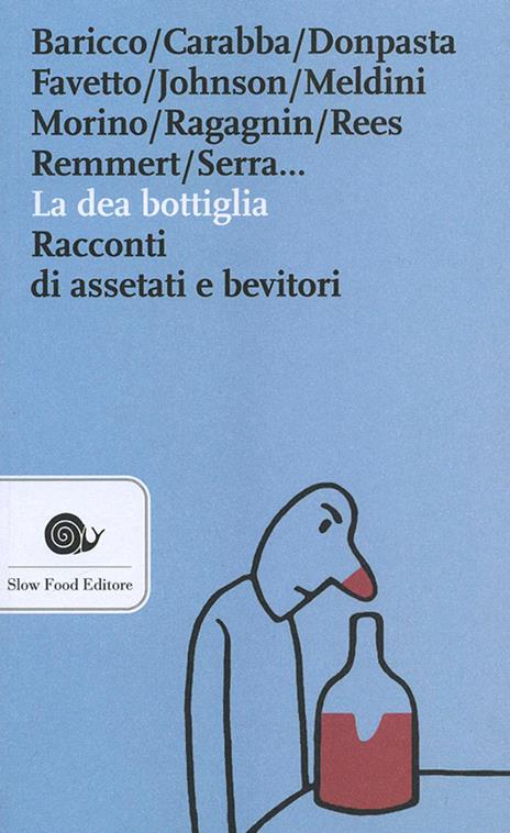 La dea bottiglia. Racconti di assetati e bevitori - copertina