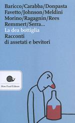 La dea bottiglia. Racconti di assetati e bevitori