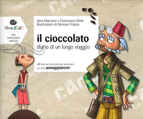 Il cioccolato. Diario di un lungo viaggio - Sara Marconi,Francesco Mele - copertina