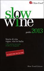 Slow wine 2013. Storie di vita, vigne, vini in Italia